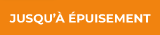 Jusqu'à épuisement