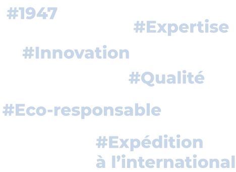 #1947 #Expertise #Innovation #Qualité #Eco-responsable #Expédition à l'international #1947 #Expertise #Innovation #Qualité #Eco-responsable #Expédition à l'international