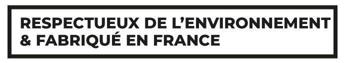 Respectueux de l'environnement et Fabriqué en France Respectueux de l'environnement et Fabriqué en France